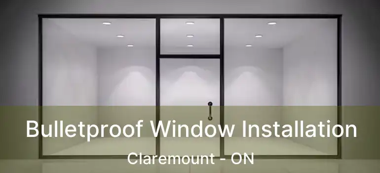 Bulletproof Window Installation Claremount - ON