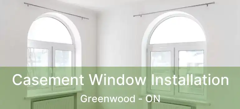 Casement Window Installation Greenwood - ON