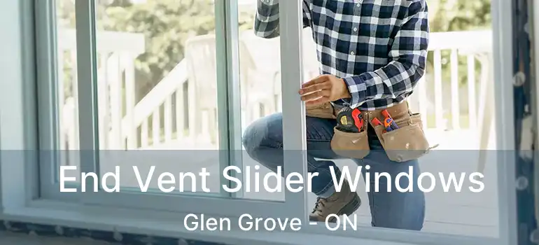 End Vent Slider Windows Glen Grove - ON