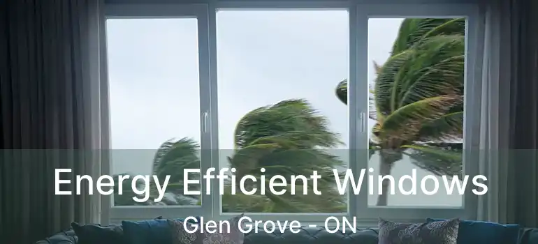 Energy Efficient Windows Glen Grove - ON