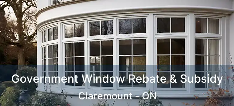 Government Window Rebate & Subsidy Claremount - ON