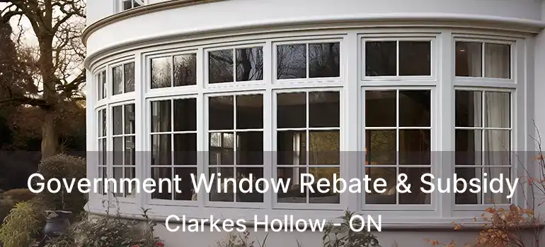Government Window Rebate & Subsidy Clarkes Hollow - ON
