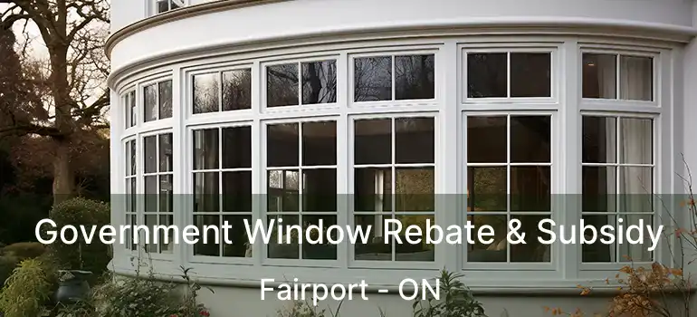 Government Window Rebate & Subsidy Fairport - ON