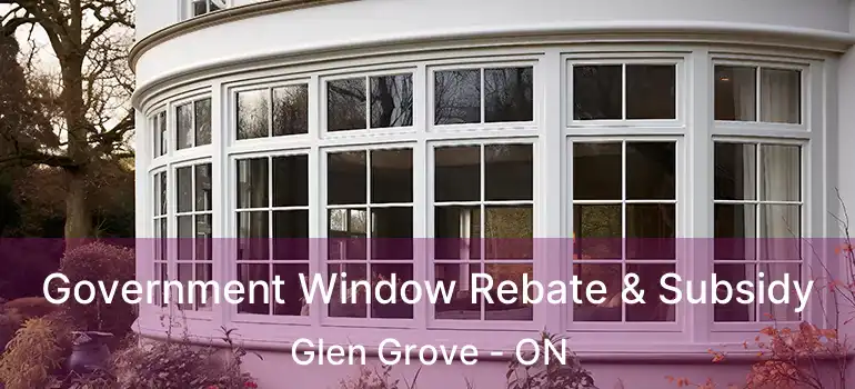 Government Window Rebate & Subsidy Glen Grove - ON