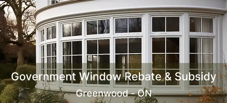Government Window Rebate & Subsidy Greenwood - ON