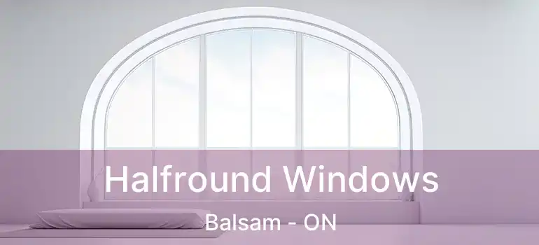 Halfround Windows Balsam - ON