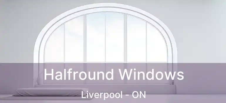 Halfround Windows Liverpool - ON