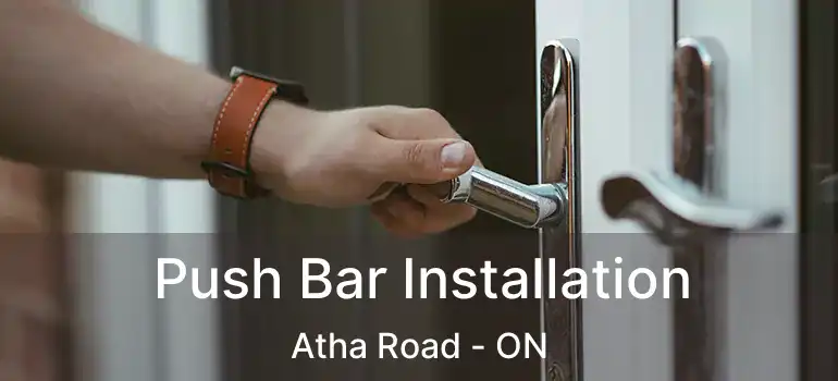 Push Bar Installation Atha Road - ON