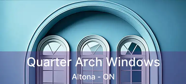  Quarter Arch Windows Altona - ON