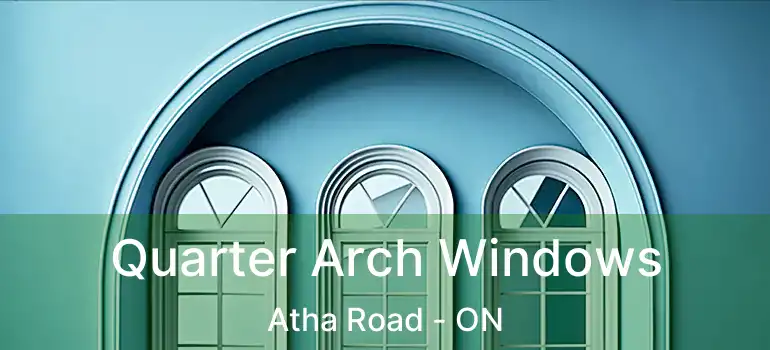 Quarter Arch Windows Atha Road - ON
