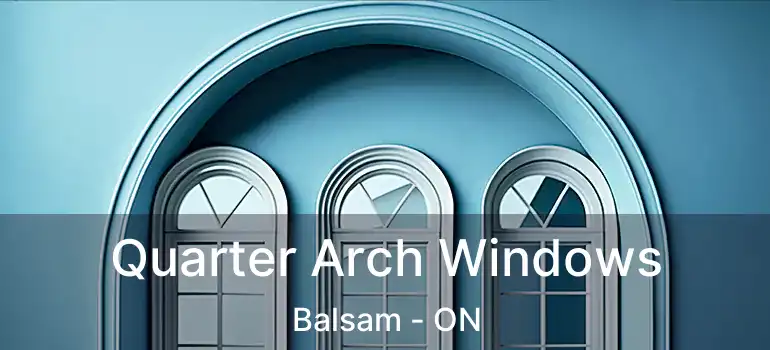  Quarter Arch Windows Balsam - ON