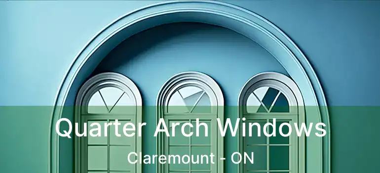  Quarter Arch Windows Claremount - ON