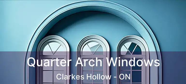 Quarter Arch Windows Clarkes Hollow - ON