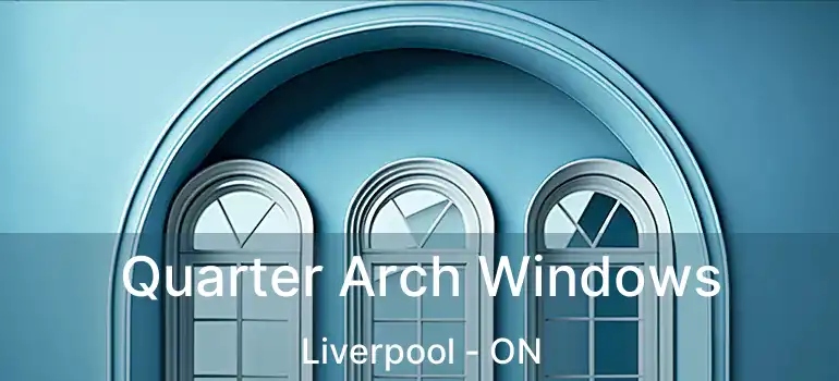  Quarter Arch Windows Liverpool - ON