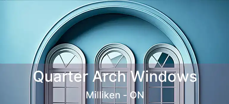  Quarter Arch Windows Milliken - ON