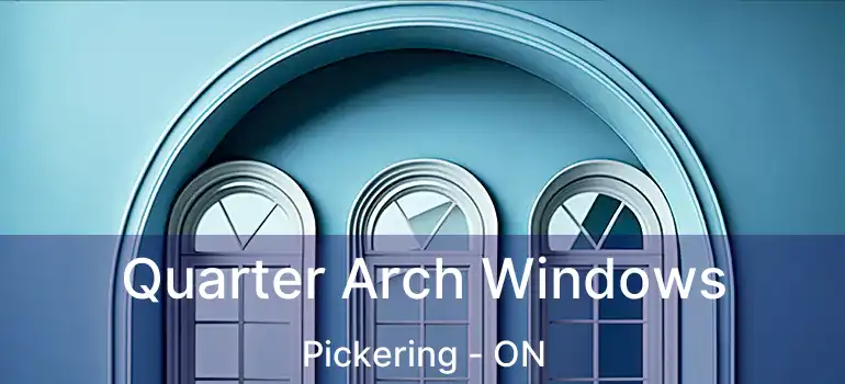  Quarter Arch Windows Pickering - ON