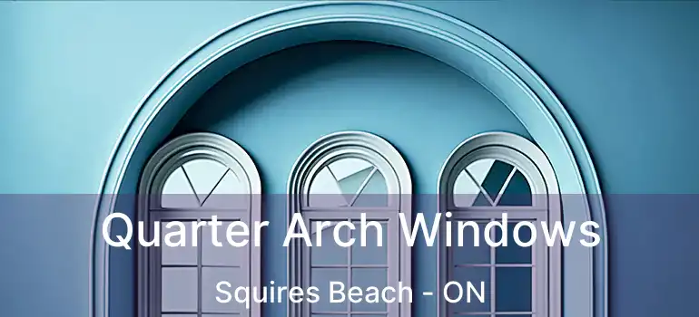 Quarter Arch Windows Squires Beach - ON