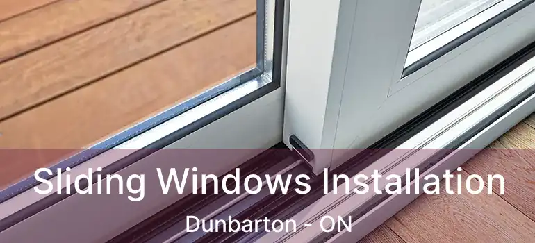 Sliding Windows Installation Dunbarton - ON