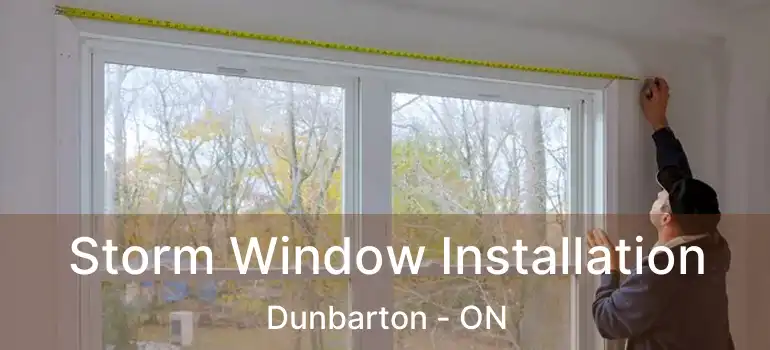 Storm Window Installation Dunbarton - ON