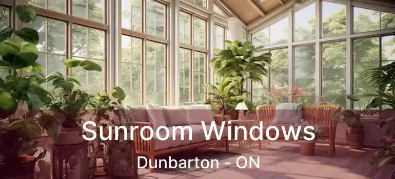 Sunroom Windows Dunbarton - ON
