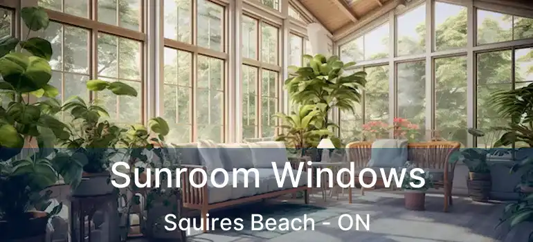 Sunroom Windows Squires Beach - ON