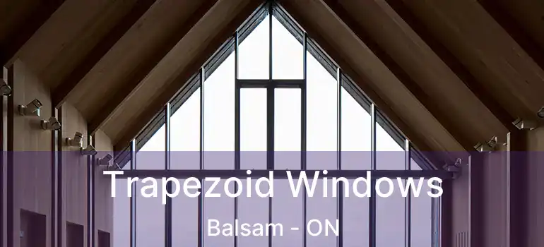Trapezoid Windows Balsam - ON