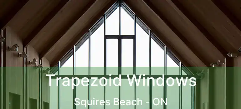 Trapezoid Windows Squires Beach - ON