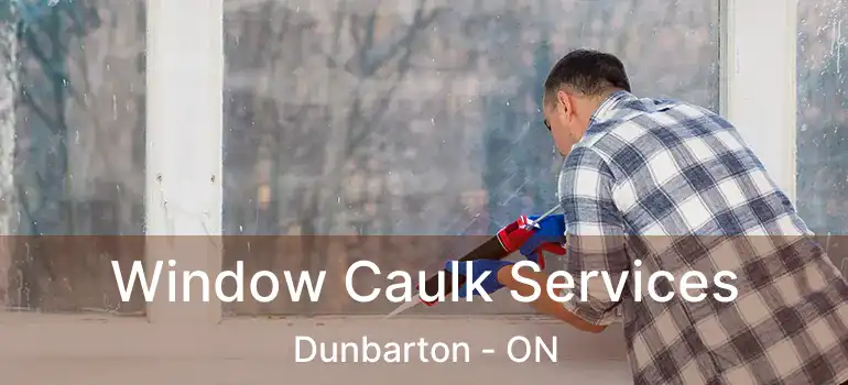 Window Caulk Services Dunbarton - ON