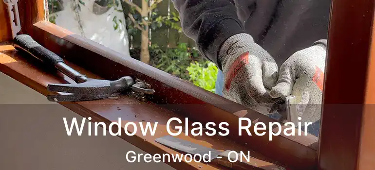  Window Glass Repair Greenwood - ON