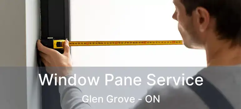 Window Pane Service Glen Grove - ON