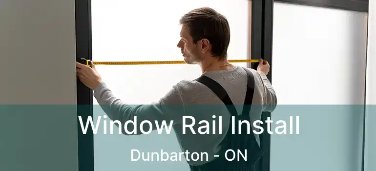 Window Rail Install Dunbarton - ON