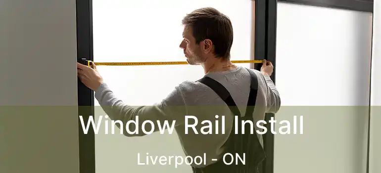 Window Rail Install Liverpool - ON
