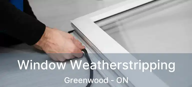 Window Weatherstripping Greenwood - ON